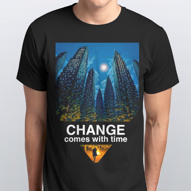 CHANGE comes with time